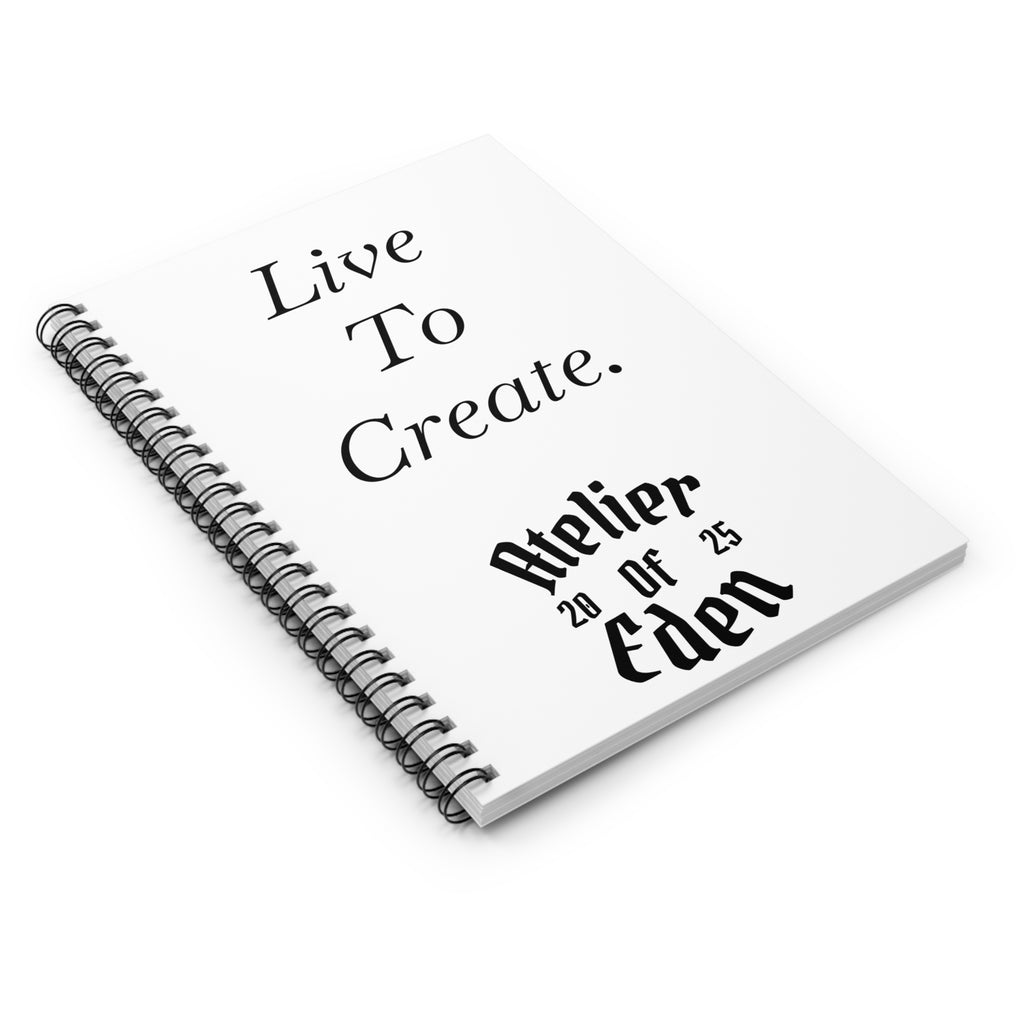 AtelierOfEden "Live To Create." Spiral Notebook