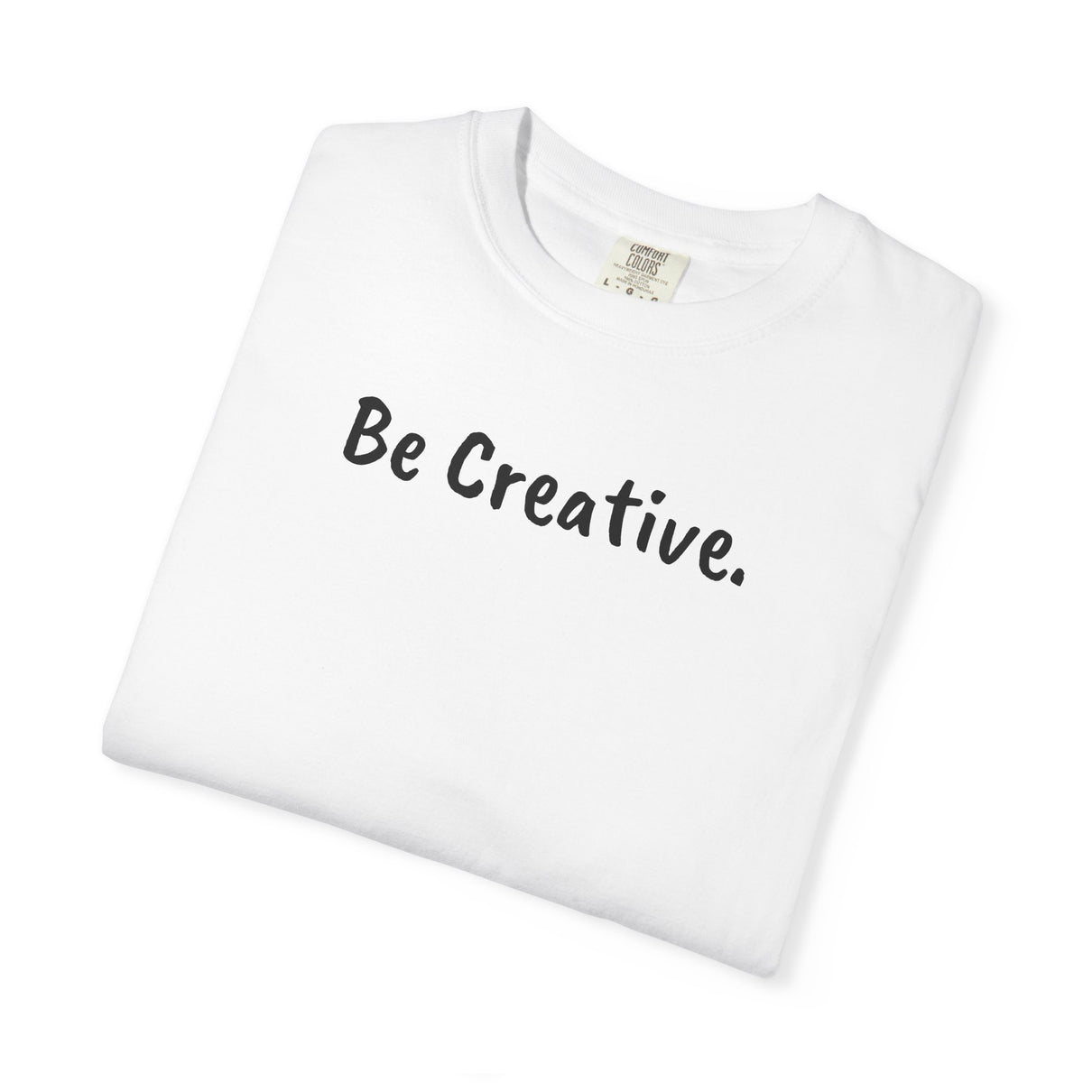 "Be Creative." Unisex T-Shirt