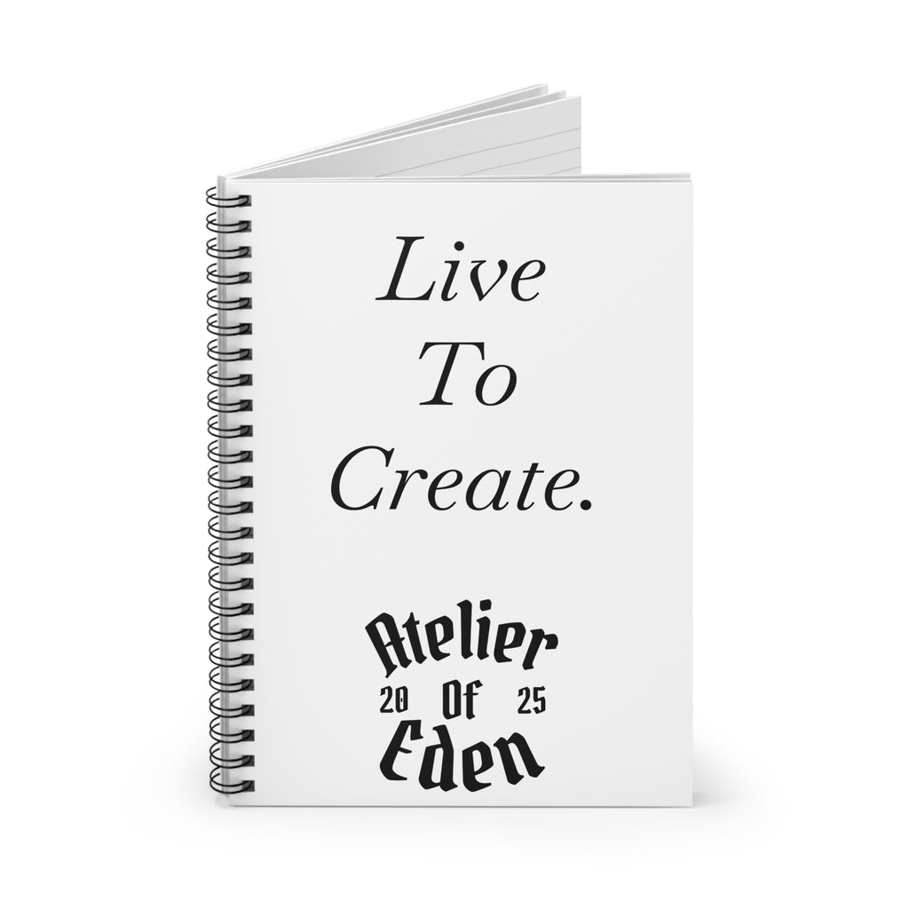 AtelierOfEden "Live To Create." Spiral Notebook